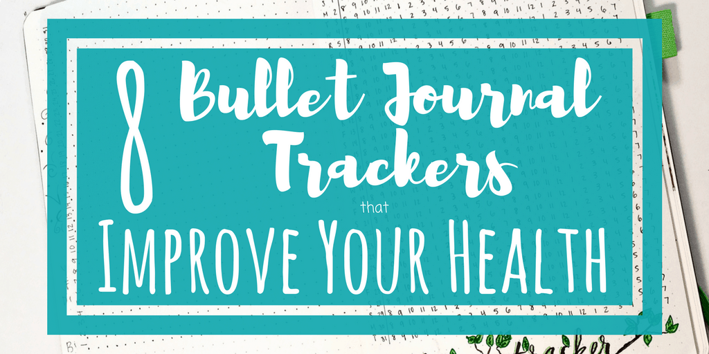 8 Bullet Journal Trackers to Improve Your Health Planning Mindfully